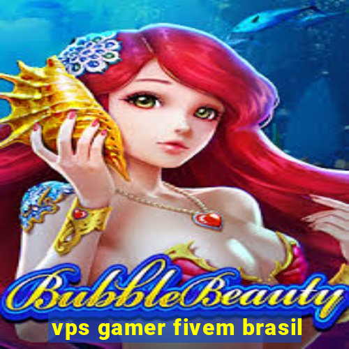 vps gamer fivem brasil